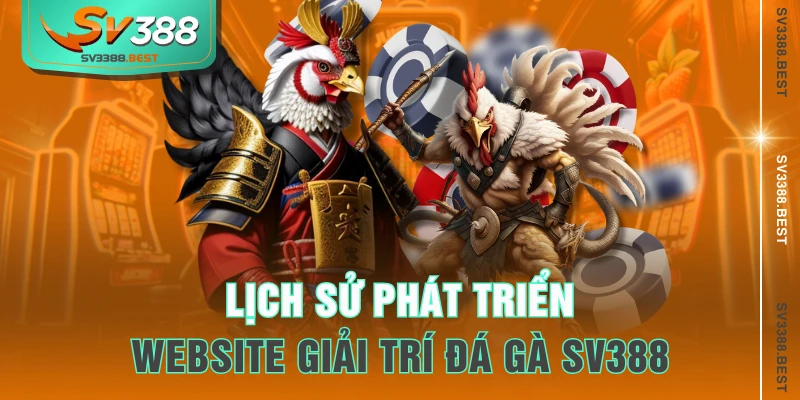 Lịch sử phát triển website giải trí đá gà SV388